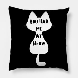 You Had Me At Meow. Funny Cat Lover Design. Pillow