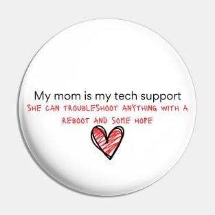 My Mom is my tech support Pin