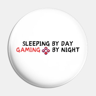 SLEEPING BY DAY GAMING  BY NIGHT Pin