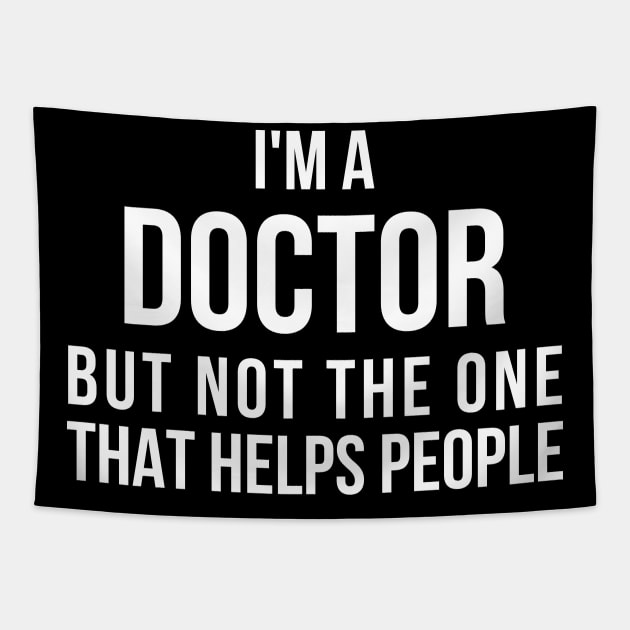 Funny PhD Doctorate I'm a Doctor T Shirt Tapestry by RedYolk