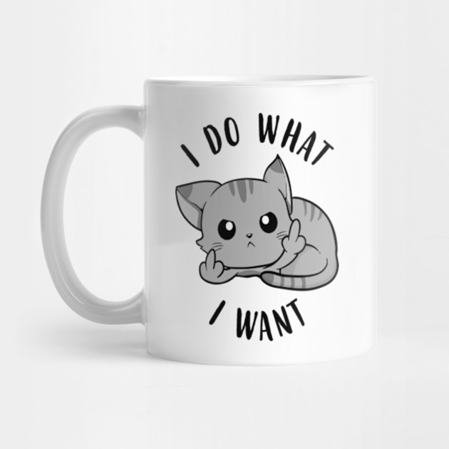 I Do What I Want Cats Sassy Cats Mug Teepublic