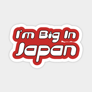 I'm Big In Japan Magnet