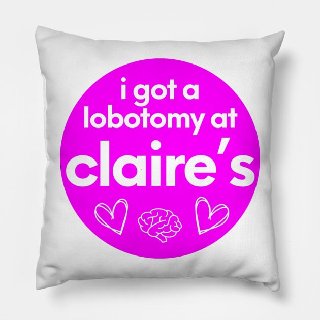 i got a lobotomy at claires Pillow by AMAKSSA