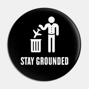 Stay Grounded - Avoid Flights / No Air Travel! (White) Pin