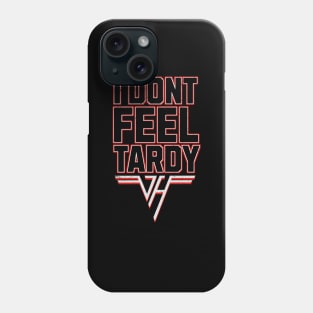 i-dont-feel-tardy Phone Case