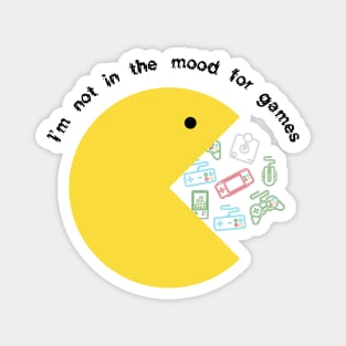 I`m not in the mood for games Magnet