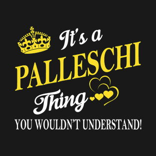 Its PALLESCHI Thing You Wouldnt Understand T-Shirt