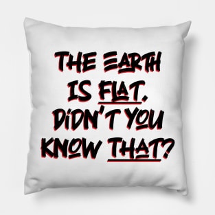 The Earth is Flat. Didn’t you know That? v2 Pillow