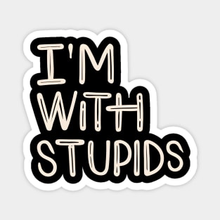 I'm with stupid Magnet