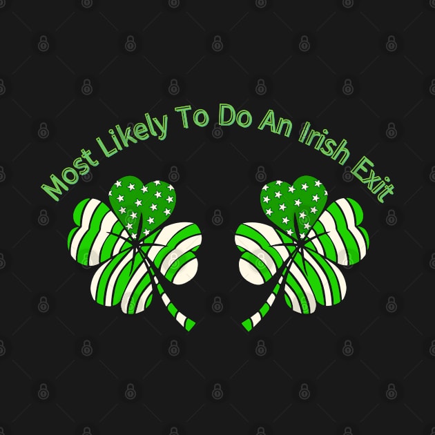 Most Likely To Do An Irish Exit Funny St Patrick by MariooshArt