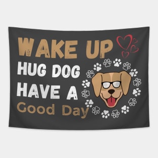 Wake Up Hug Dog Have A Good Day Tapestry