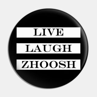 live laugh zhoosh Pin