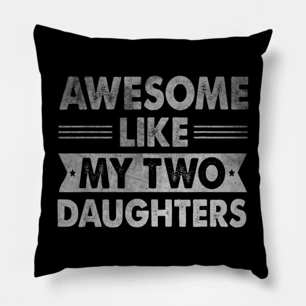 AWESOME LIKE MY TWO DAUGHTERS Father's Day Funny Pillow by nadenescarpellos