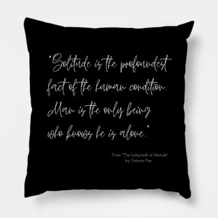 A Quote about Loneliness from "The Labyrinth of Solitude" by Octavio Paz Pillow