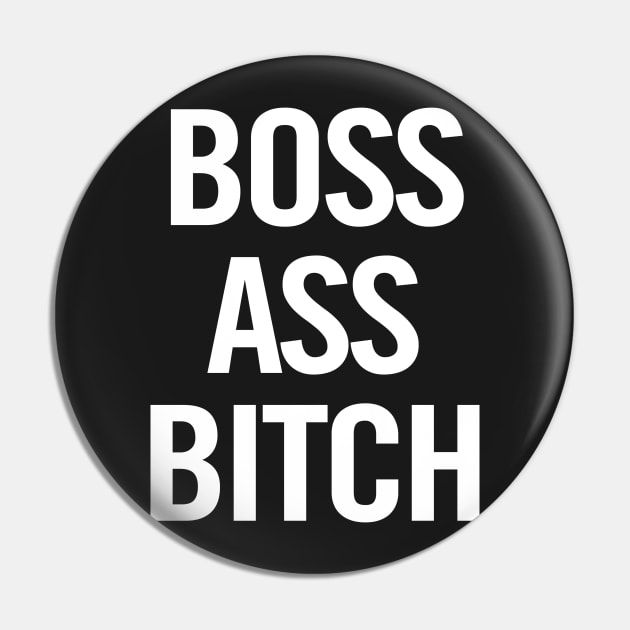 Boss Ass Bitch Pin by sergiovarela