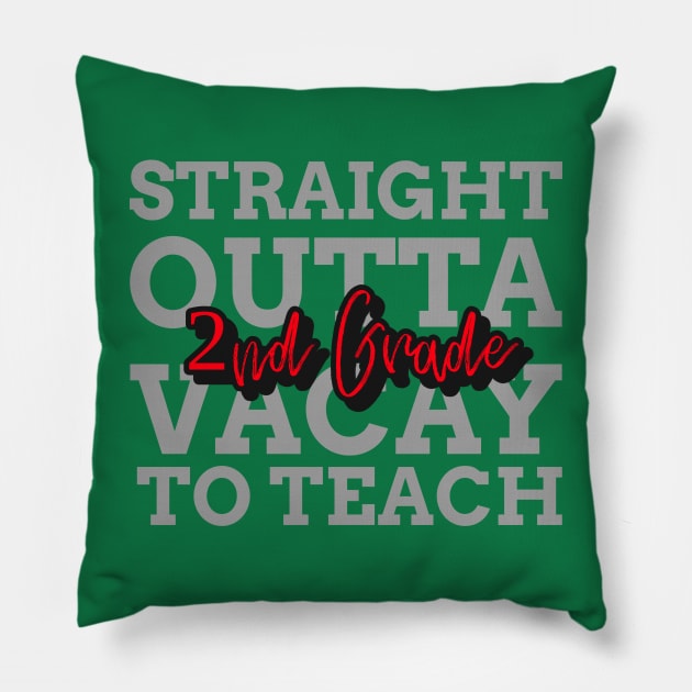 STRAIGHT OUTTA VACAYTO TEACH SECOND GRADE Pillow by 3nityONE