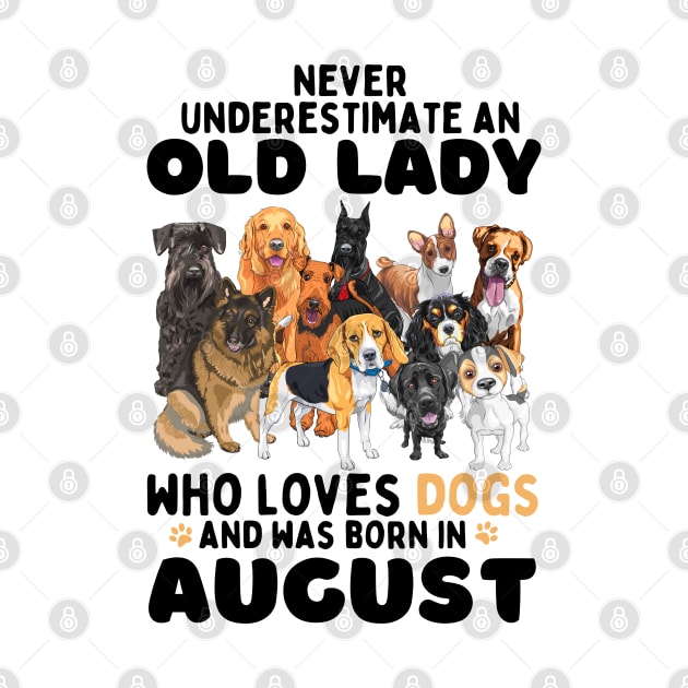 Never Underestimate An Old Lady Who Loves Dogs And Was Born In August by JustBeSatisfied