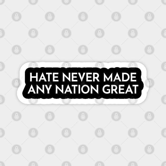 Hate Never Made Any Nation Great Magnet by UrbanLifeApparel