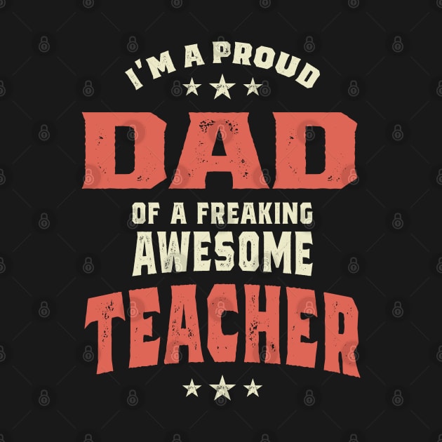 I'm A Proud Dad Of a Freaking Awesome Teacher by cidolopez