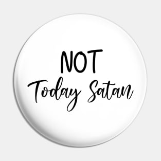 Not Today Satan Pin