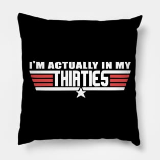 I Am Actually In My Thirties Pillow