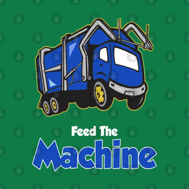 Feed The Machine! by GarbageTrucksRule