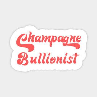 CHAMPAGNE BULLIONISM Magnet