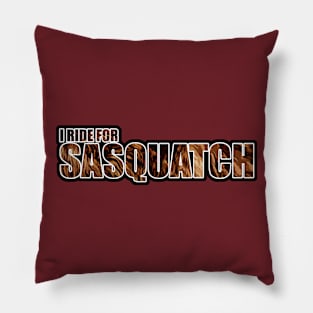 I Ride For Sasquatch Pillow