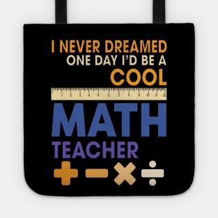 I Never Dreamed One Day I'd Be A Cool Math Teacher Tote