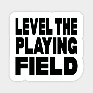 Level the playing field Magnet