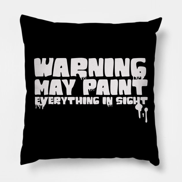 Funny Painter Idea for Men Fathers Warning I'll Paint Everything Pillow by Dezinesbyem Designs