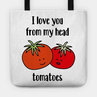 I love you from my head tomatoes Tote