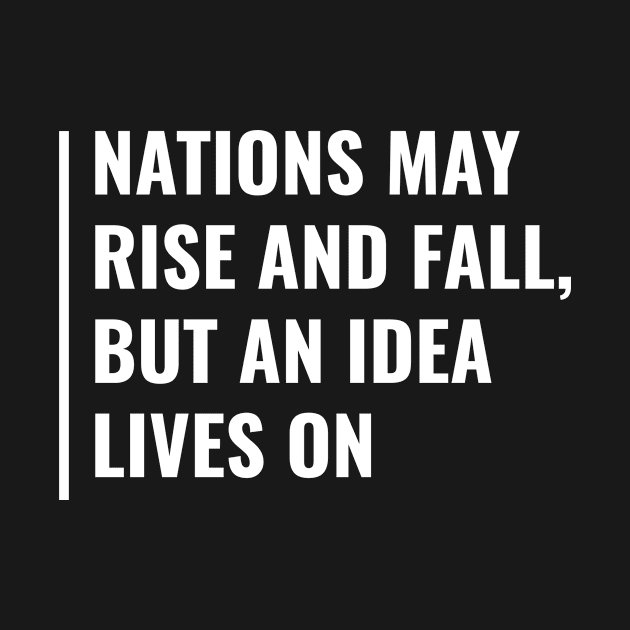 Nations Rise and Fall Idea Always Lives On. Idea Quote by kamodan