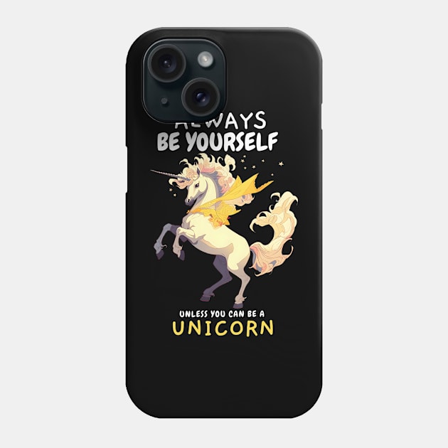 Always be Yourself Unless you can be a Unicorn Phone Case by snipcute