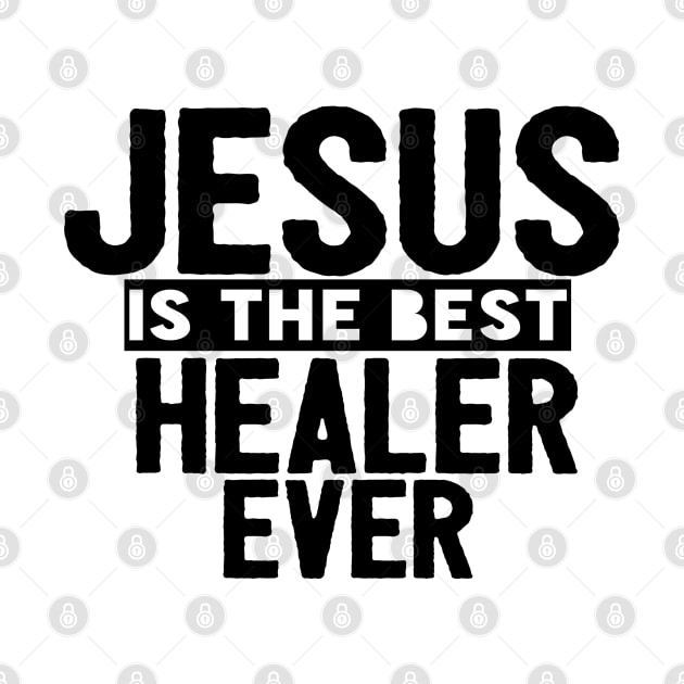 Jesus Is The Best Healer Ever by Happy - Design