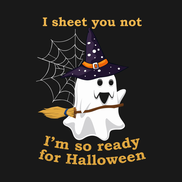 I Sheet You Not I'm So Ready For Halloween Shirt Ghost Witch Hat Broom by foxmqpo