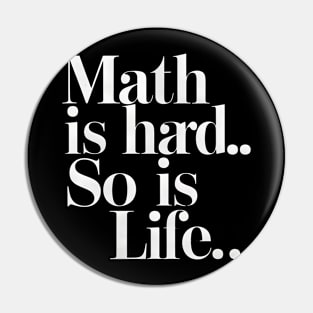 Math Is Hard So Is Life Pin