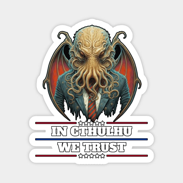 Cthulhu For President USA 2024 Election - In Cthulhu We Trust Magnet by InfinityTone