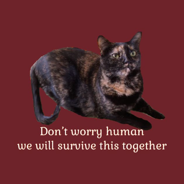 Don’t Worry Human We Will Survive This Together by Amanda1775