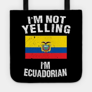 I'm Not Yelling I'm Ecuadorian Tote