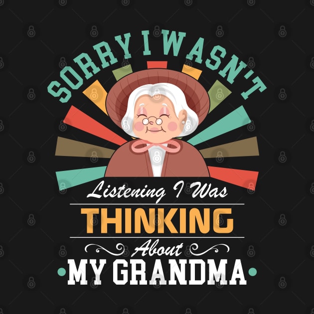 grandmalovers Sorry I Wasn't Listening I Was Thinking About My grandma by Benzii-shop 