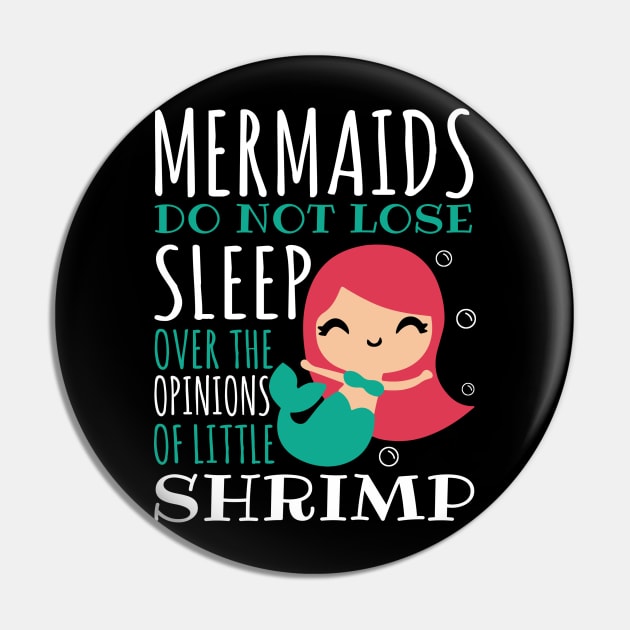 Mermaids Do Not Lose Sleep Over The Opinions Of Little Shrimp Pin by fromherotozero