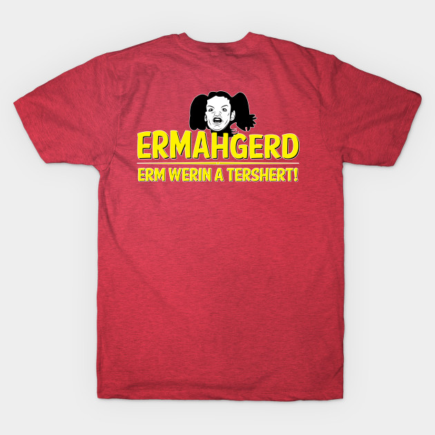 Discover ERMAHGERD - Ermahgerd - T-Shirt