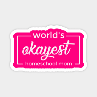 World's Okayest Homeschool Mom Magnet