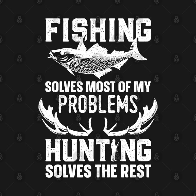 Fishing Solves Most Of My Problems Hunting Solves The Rest by trendingoriginals