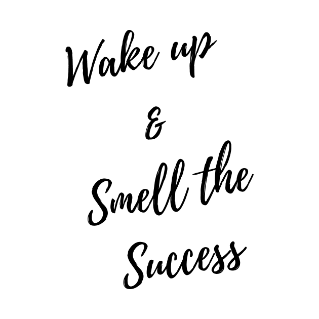 wake up & smell the success by livealifeshop