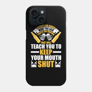 Always do sober what you said you d do drunk That will teach you to keep your mouth shut T Shirt For Women Men Phone Case