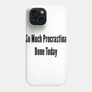 Procrastination Phone Case