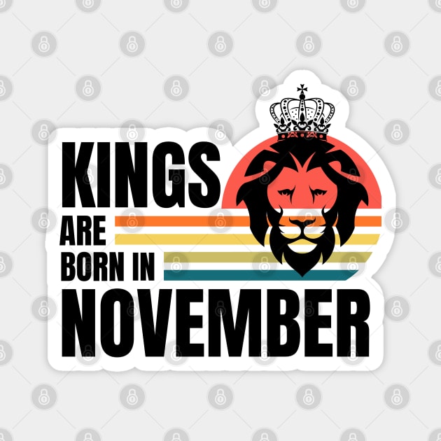 Kings are Born in November Birthday Quotes Retro b Magnet by NickDsigns
