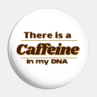 Caffeine in my DNA Pin